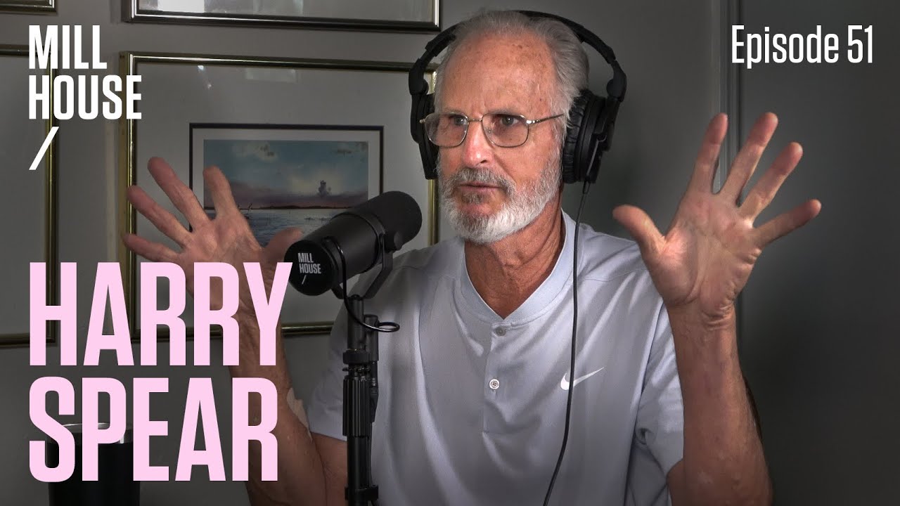 Harry Spear | Mill House Podcast - Episode 51