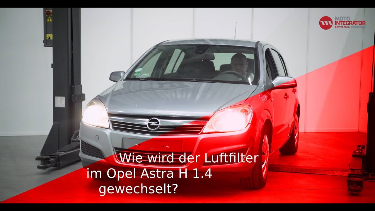 Wie wird der Luftfilter im Opel Astra H 1.4 gewechselt?