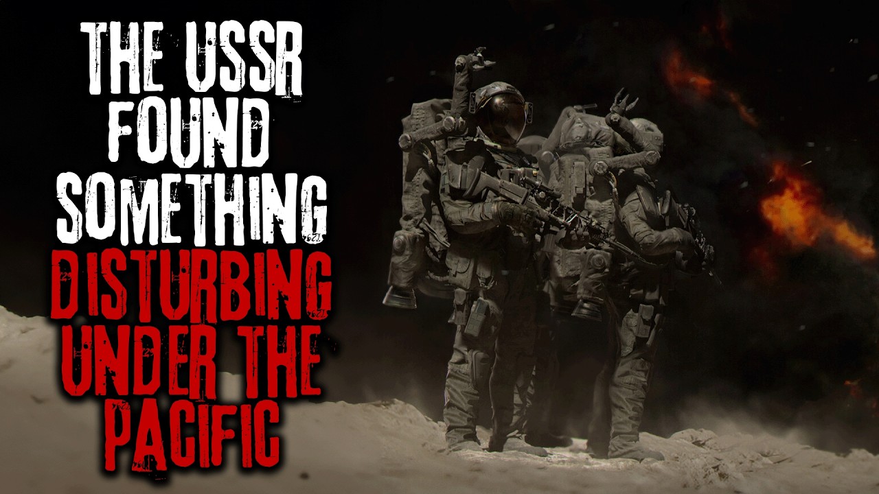 The USSR Found Something Disturbing Under The Pacific… Creepypasta Military Horror Story