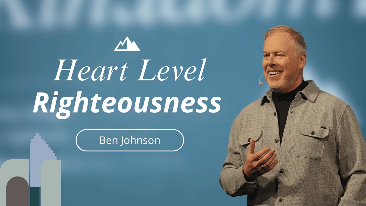 Heart Level Righteousness - Ben Johnson | First Assembly Church
