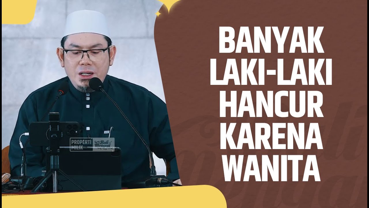 Video Pendek: Banyak Laki-Laki Hancur Karena Wanita - Ustadz Ahmad Zainuddin Al Banjary, Lc