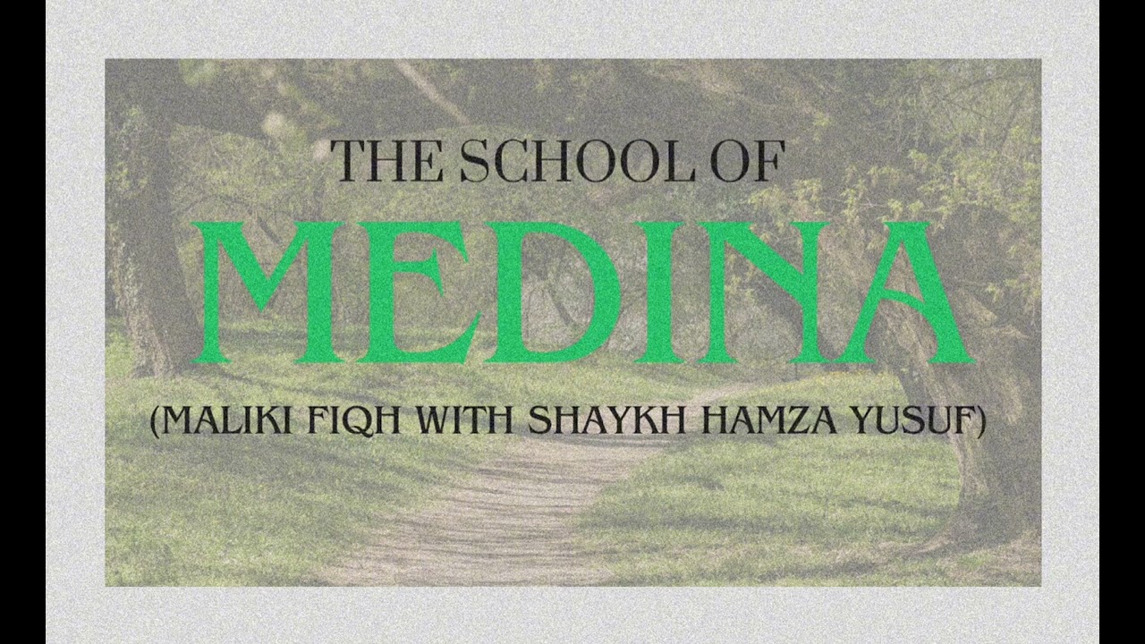 The Fiqh of The School Of Medina (Maliki Fiqh with Shaykh Hamza Yusuf
