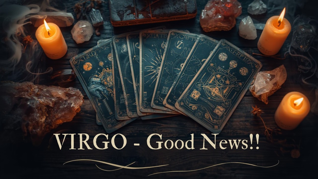 VIRGO - GOOD NEWS👍🏽🌻✨🍀