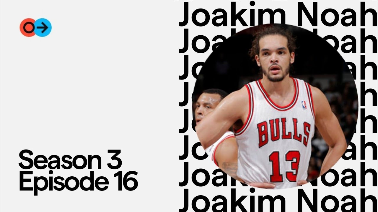 Joakim Noah: The growth and grit of youth basketball overseas & fueling a Chicago legacy | S3 E16
