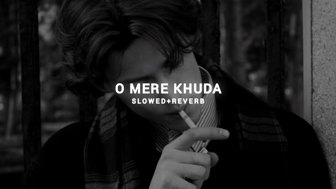 O Mere Khuda - Slowed + Reverb | Atif Aslam