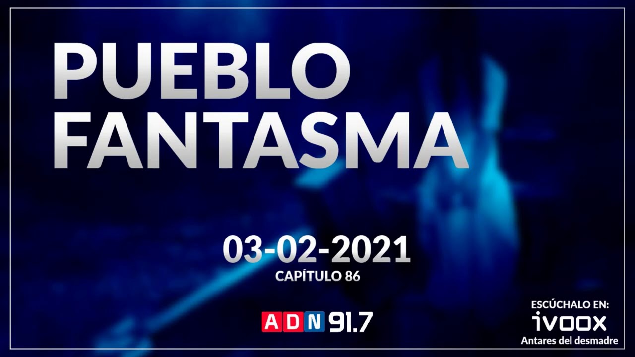 Pueblo Fantasma | Radio ADN | Ep 86