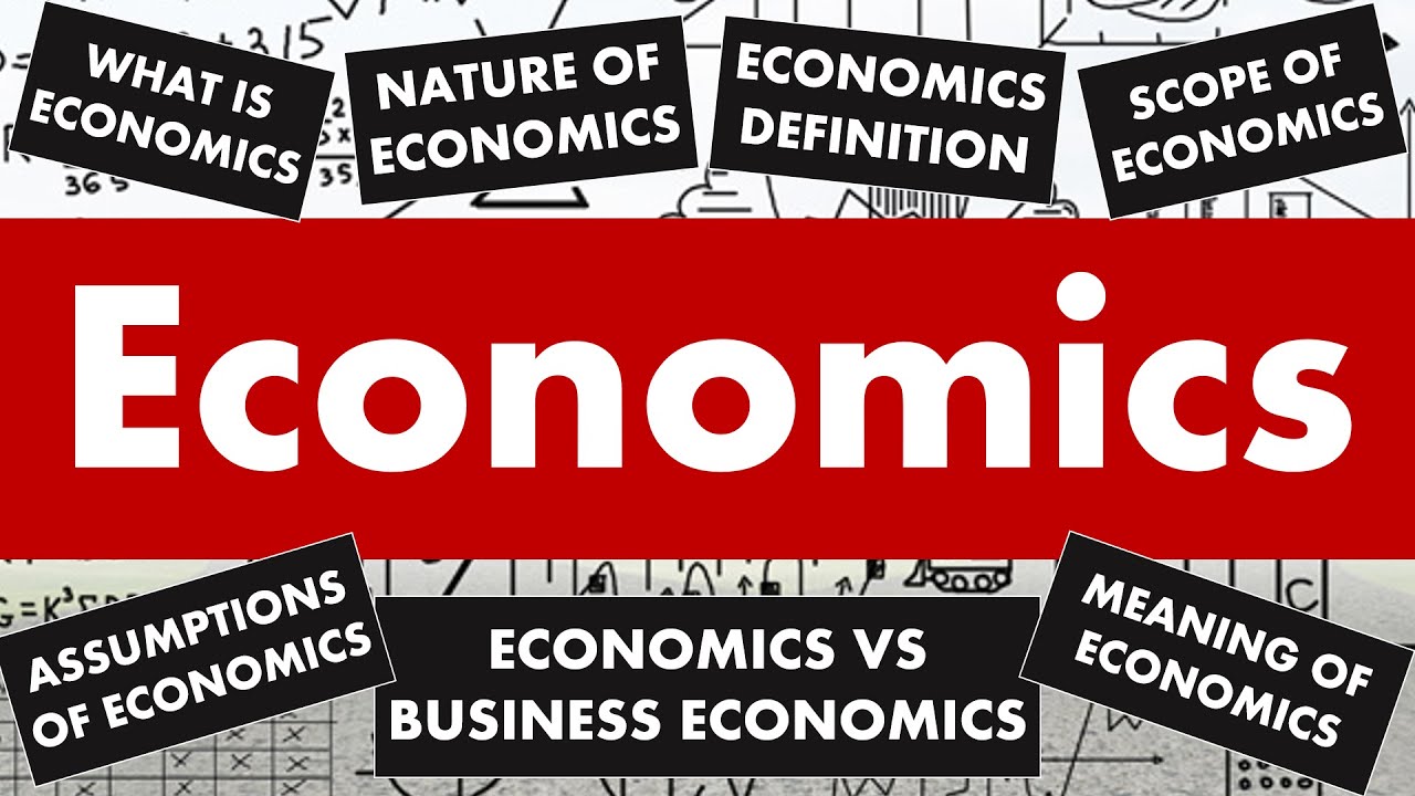 What is Economics? - Definition, Meaning, Assumptions, Scope and Nature of Economics.