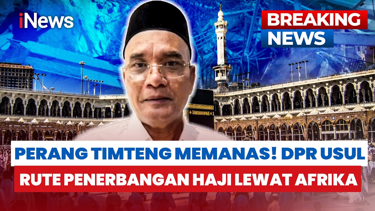 KONFLIK TIMUR TENGAH MEMANAS! DPR Usul Rute Penerbangan Haji 2026 Lewat Afrika | BREAKING NEWS