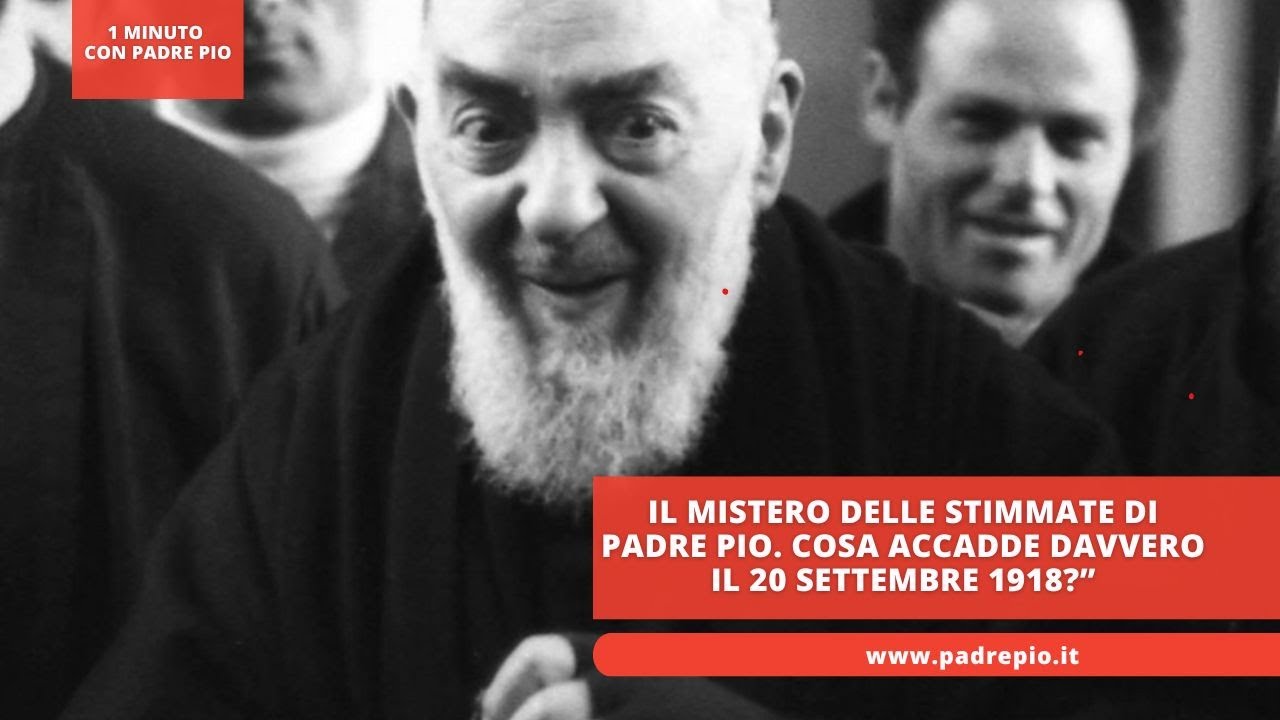 Il mistero delle Stimmate di Padre Pio. Cosa accadde davvero il 20 settembre 1918?”
