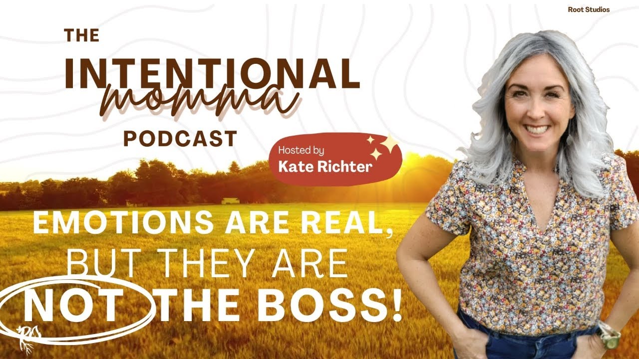 Emotions Are Real… But They’re Not the Boss - Intentional Momma Podcast