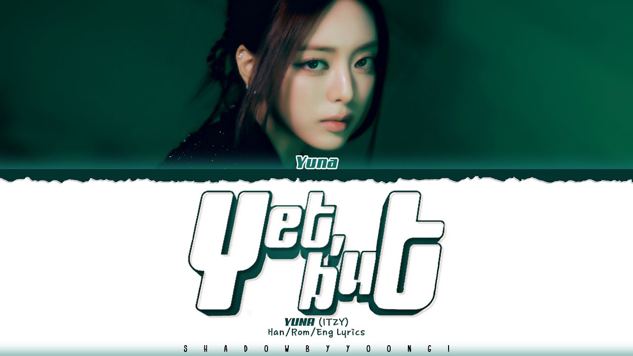 [FULL VER.] YUNA (ITZY) 'Yet, but' Lyrics [Color Coded Han_Rom_Eng] | ShadowByYoongi