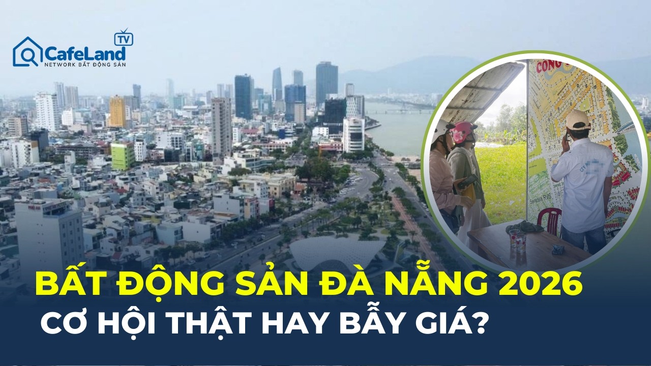 Bất động sản Đà Nẵng 2026: TĂNG ỔN ĐỊNH hay bước vào CHU KỲ SÀNG LỌC MỚI? | CafeLand
