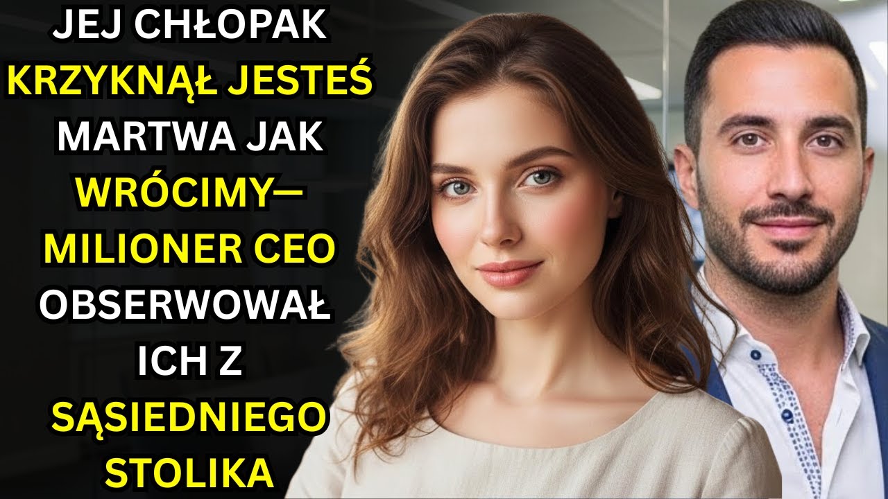 JEJ CHŁOPAK KRZYKNĄŁ JESTEŚ MARTWA JAK WRÓCIMY—MILIONER CEO OBSERWOWAŁ ICH Z SĄSIEDNIEGO STOLIKA