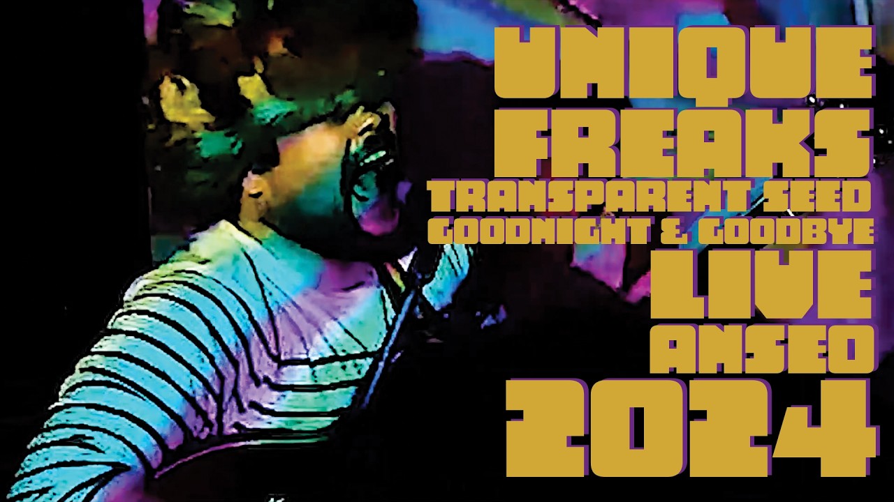 Unique Freaks - Transparent Seed/Goodnight & Goodbye,  Live at ANSEO '24