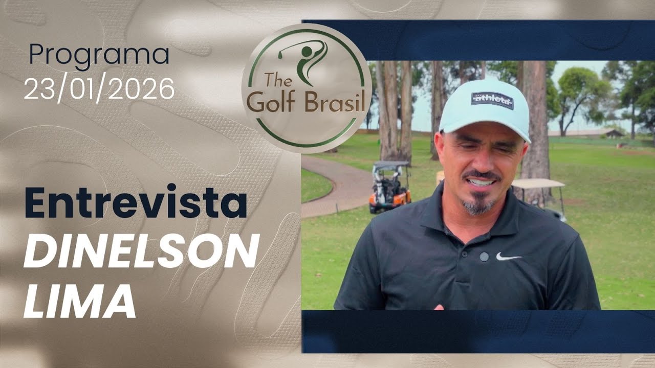 The Golf Brasil - Entrevista com Dinelson Lima | 23.01.2026