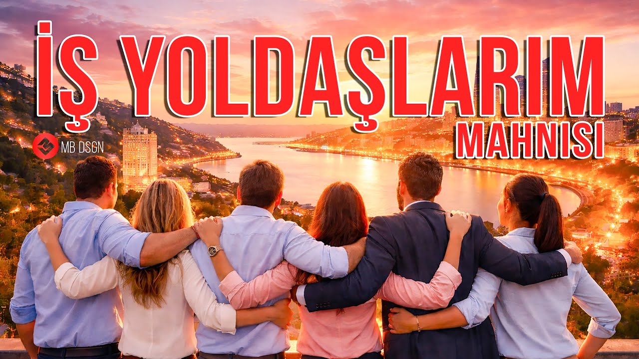 İş Yoldaşlarım Mahnısı (YENİ)