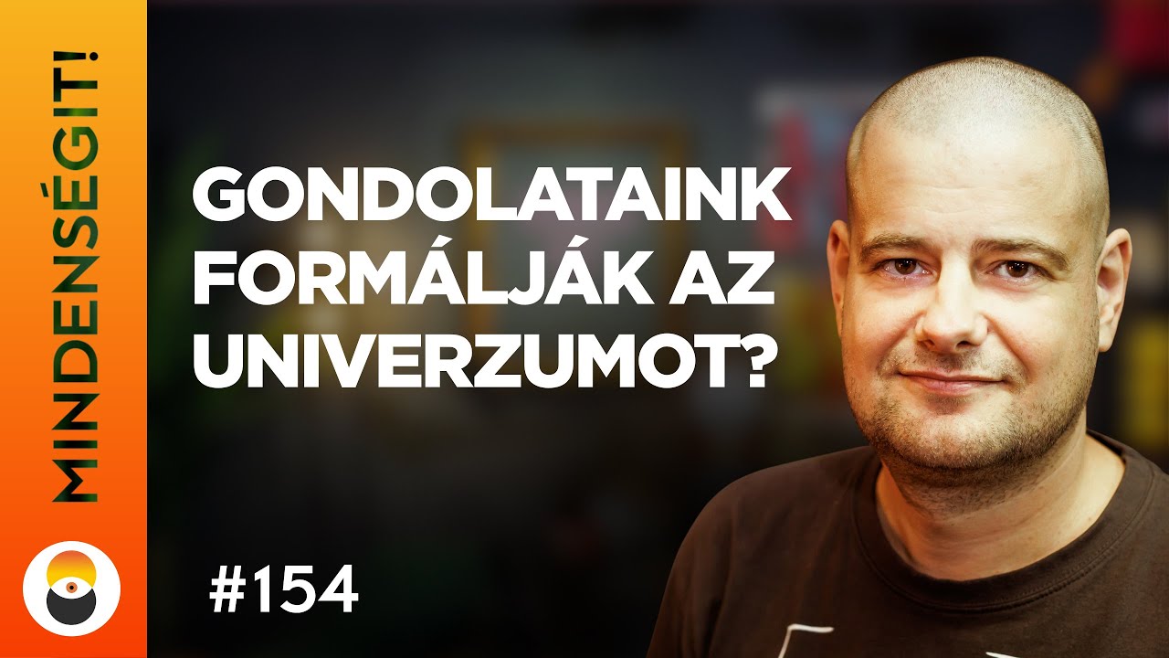 Bialkó László Gergő: Gondolataink formálják az univerzumot? | Mindenségit! 154