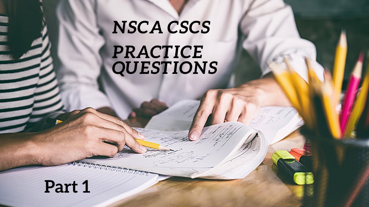 NSCA CSCS Practice Questions - Part 1REVIEW and EXPLANATION