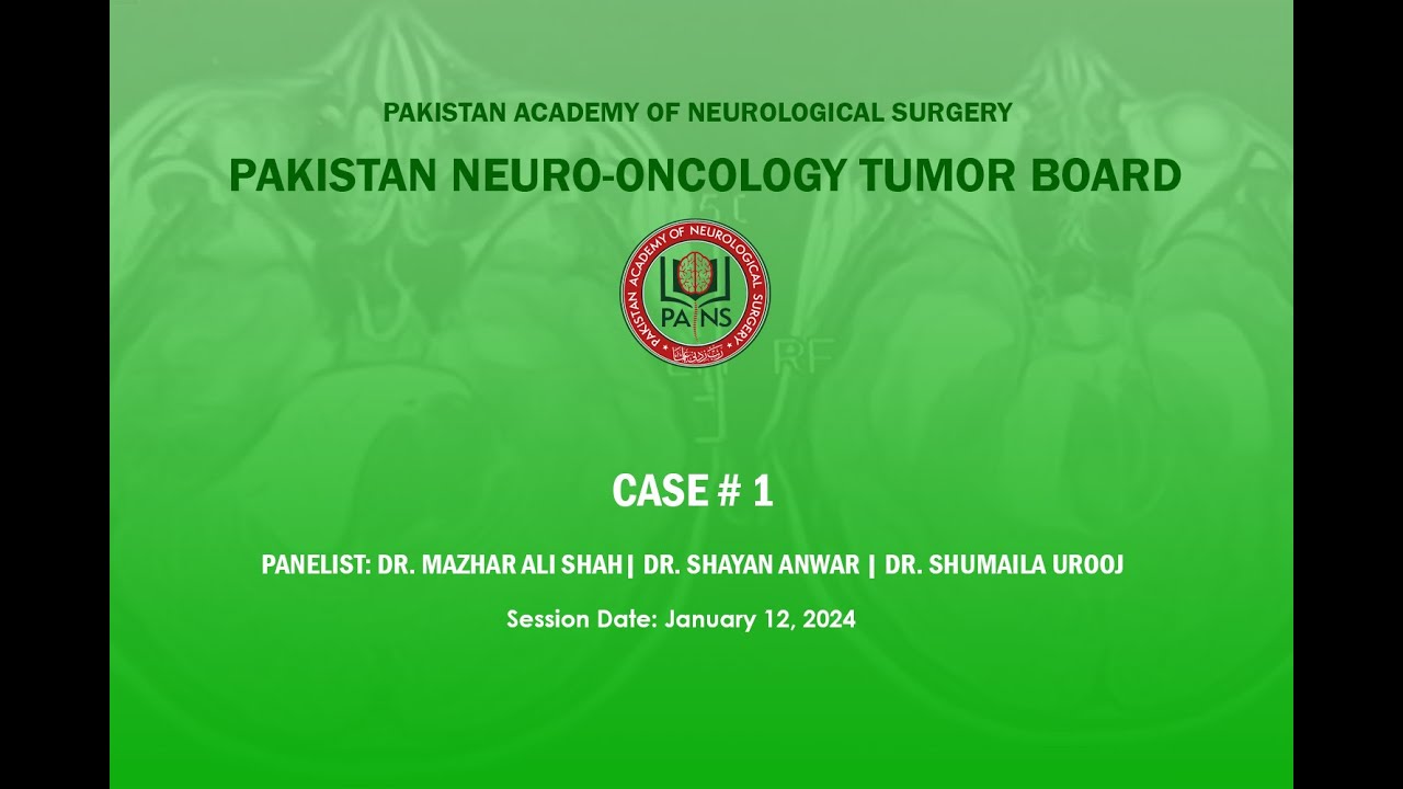 Pakistan Neuro-Oncology Tumor Board | Case 1 | January 12, 2024