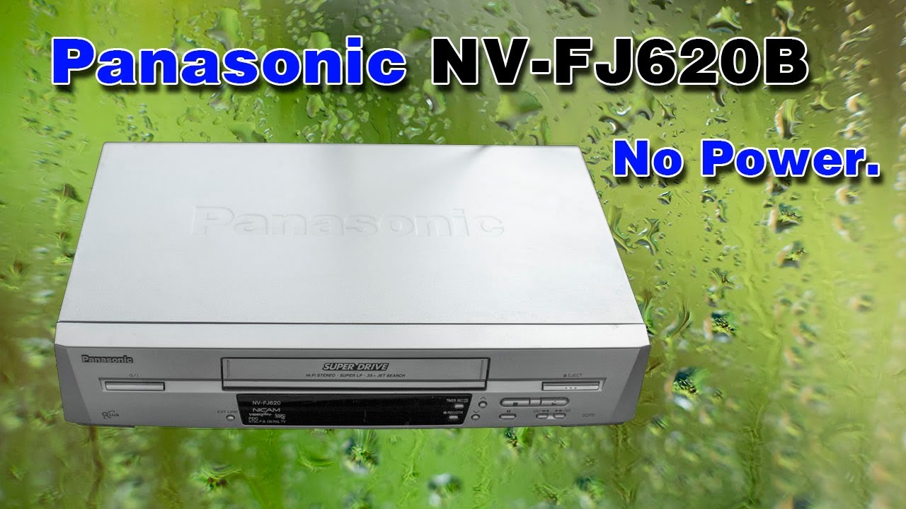 Panasonic NV-FJ620B video recorder no power..