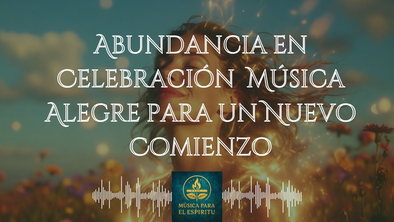 Abundancia en Celebración 🙏 Música Alegre para un Nuevo Comienzo