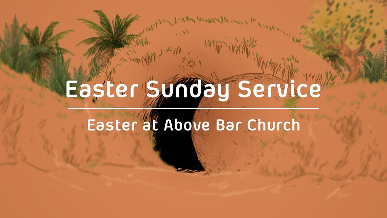 Easter Sunday Service (10am) // Above Bar Church
