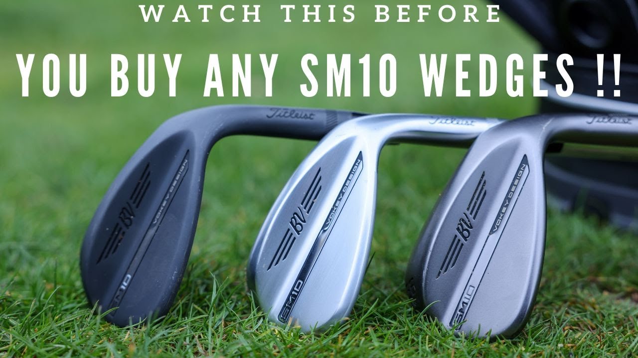 WATCH THIS BEFORE YOU BUY THE SM10 WEDGES!