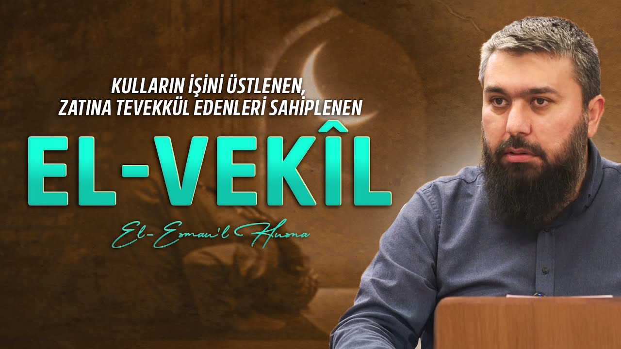 El-Vekîl | El-Esmau'l Husna 50 | Enes Yelgün