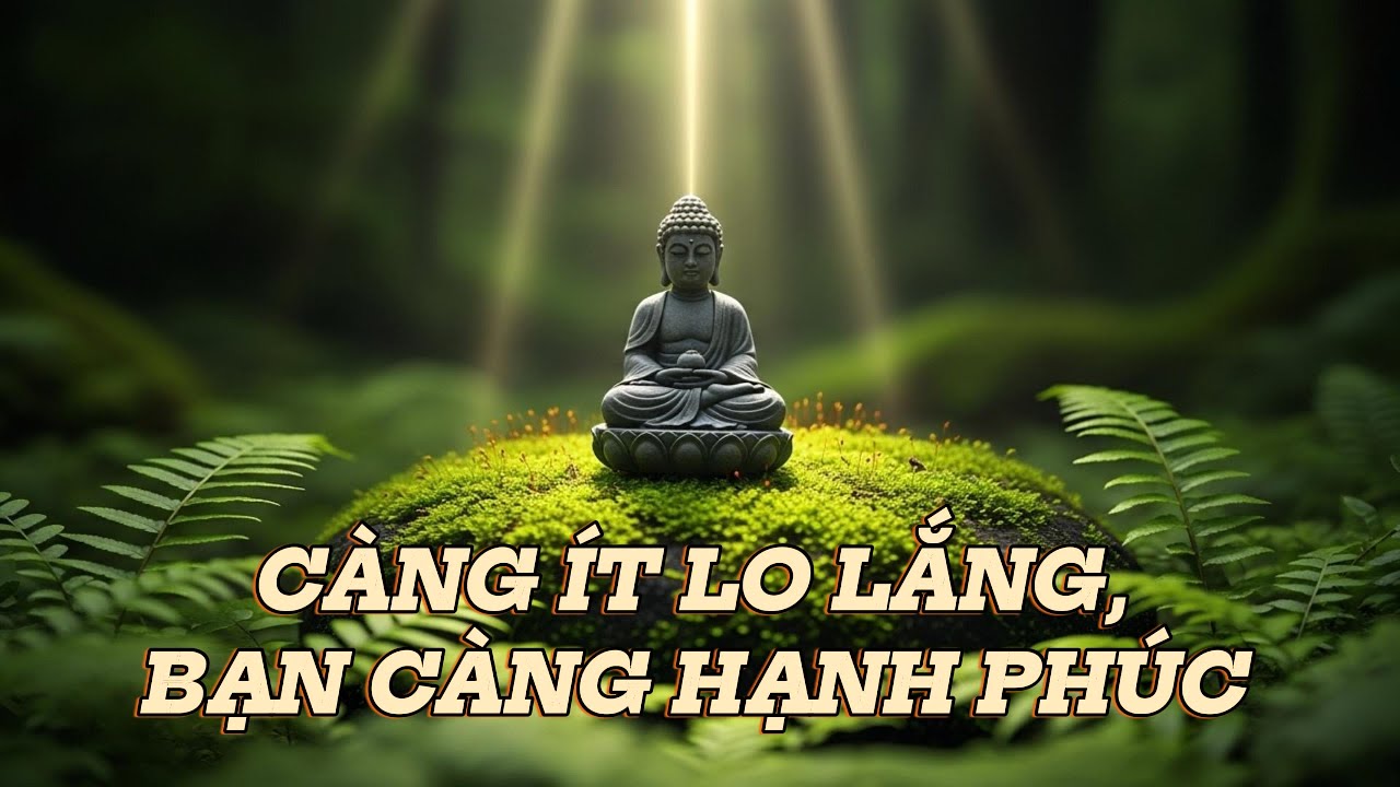 Càng ít lo lắng, bạn càng hạnh phúc hơn - Hãy thử và xem | Trí tuệ Phật giáo, Phật Pháp Nhiệm Màu