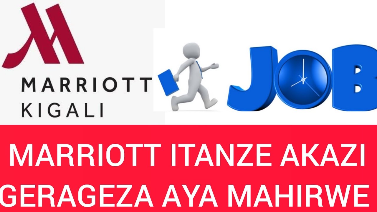 🚨JOBS🚨 MARRIOT KIGALI ITANZE IMYANYA Y'AKAZI MUYAGERAGEZE BYIHUSE || DORE UKO WASABA AKAZI👇