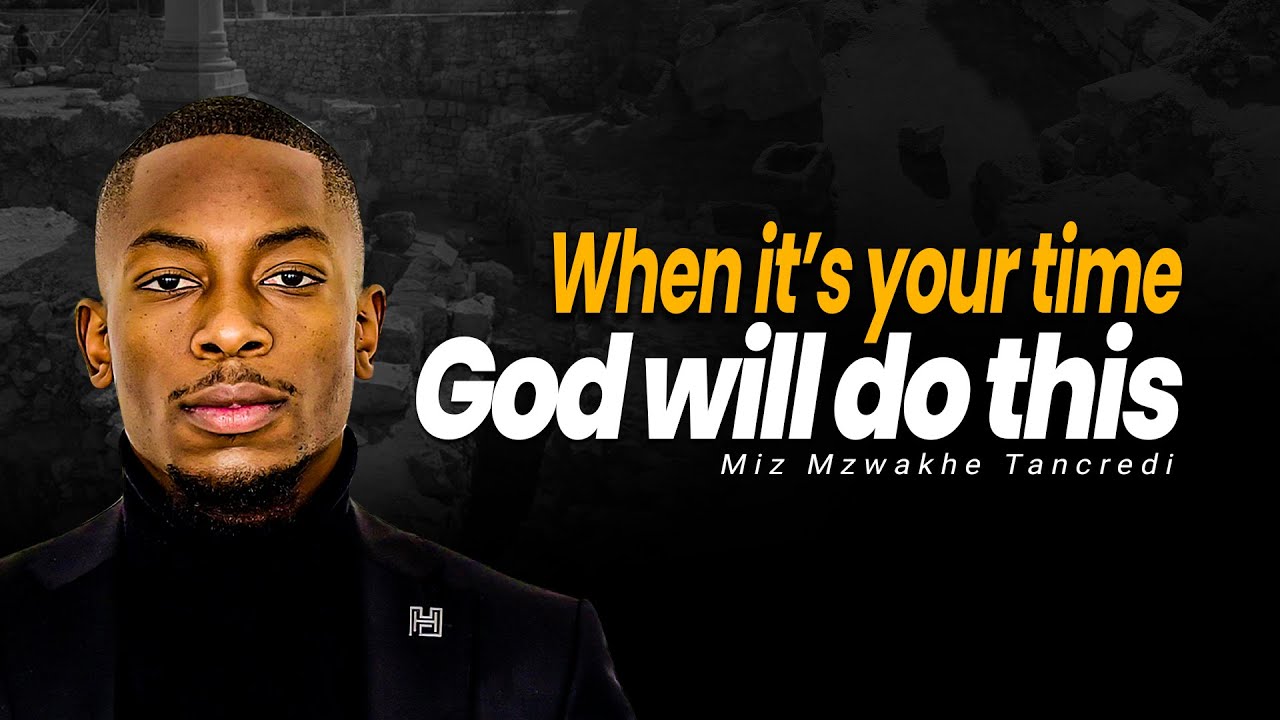 When it's your time God will do this | Miz Mzwakhe Tancredi