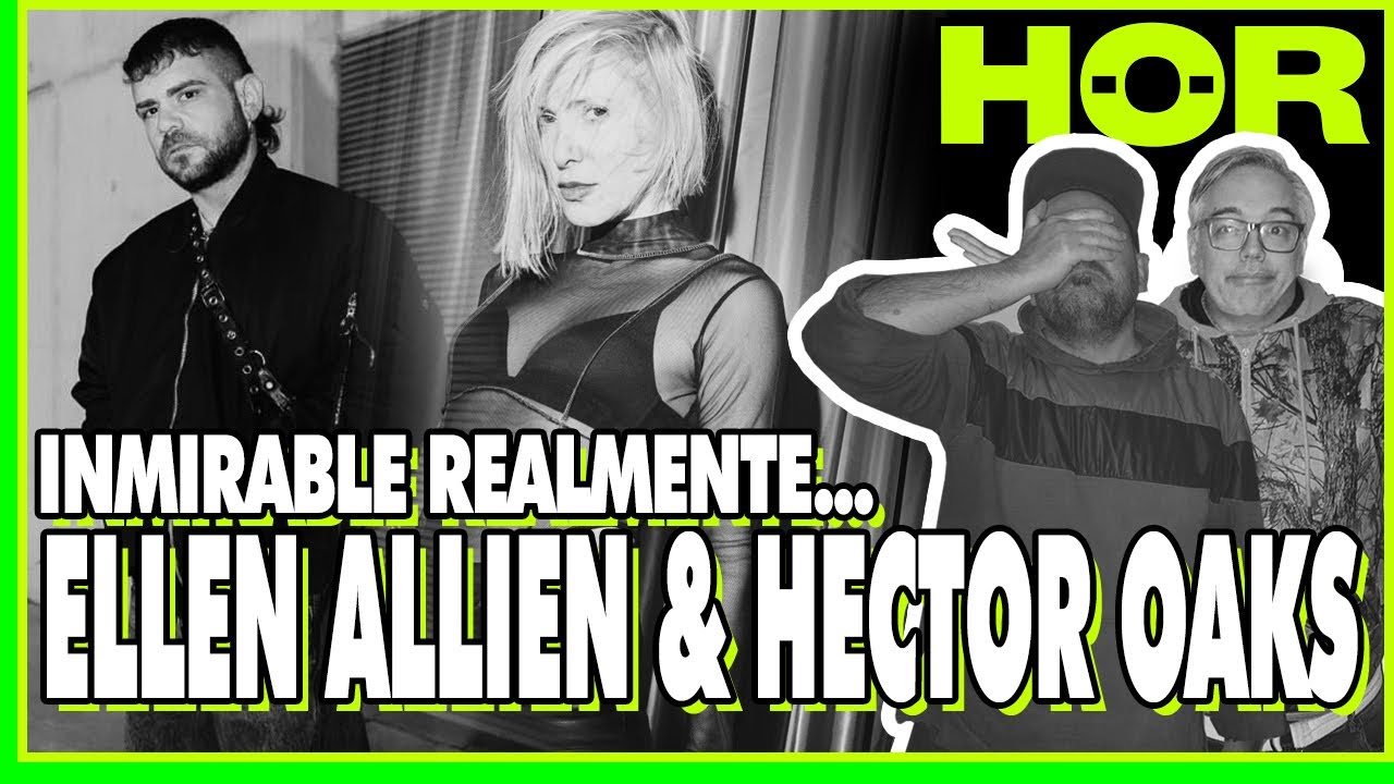REACCION A LA SESSION ELLEN ALLIEN & HECTOR OAKS.  DJ REVIEW HOR