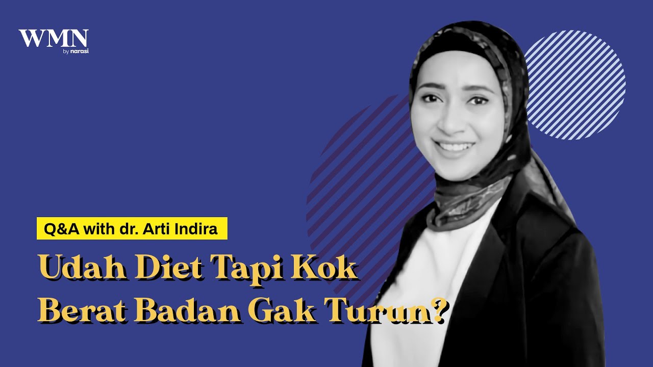 Q&A with dr. Arti Indira: Sudah Diet Tapi Kok Berat Badan Gak Turun? (Part 1) | WMN by Narasi