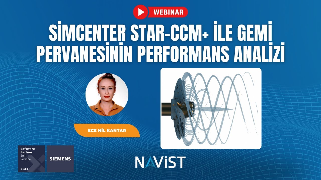 Webinar | Simcenter STAR-CCM+ ile Gemi Pervanesi Performans Analizi | NAVİST