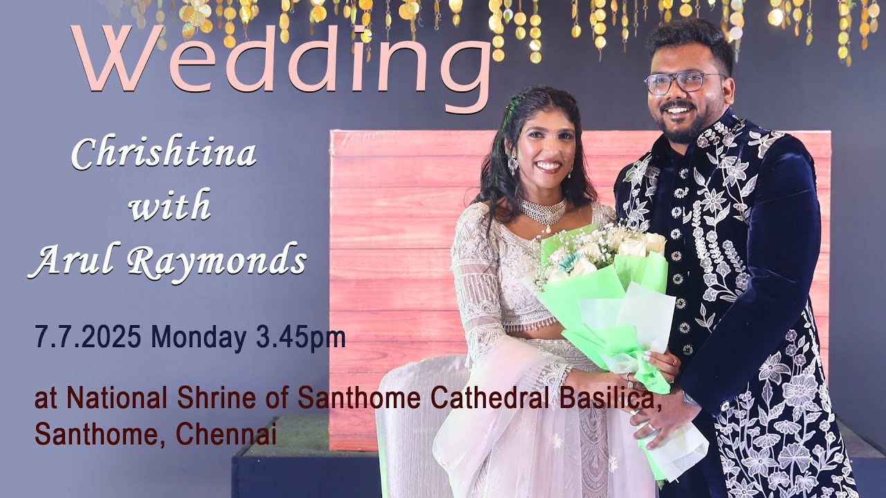 Live Wedding of Chrishtina & Arul Raymonds @ Santhome Cathedral Basilica 7.7.2025_3.30pm