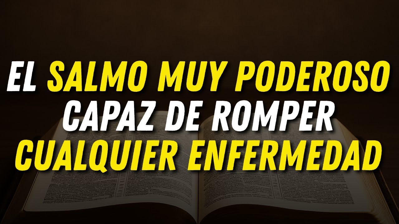 El salmo muy poderoso capaz de romper cualquier enfermedad