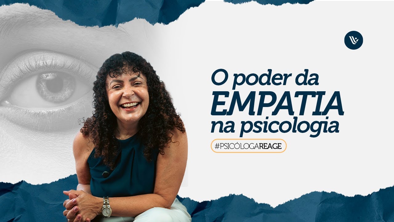 Psicóloga Reage | O impacto da empatia na psicologia