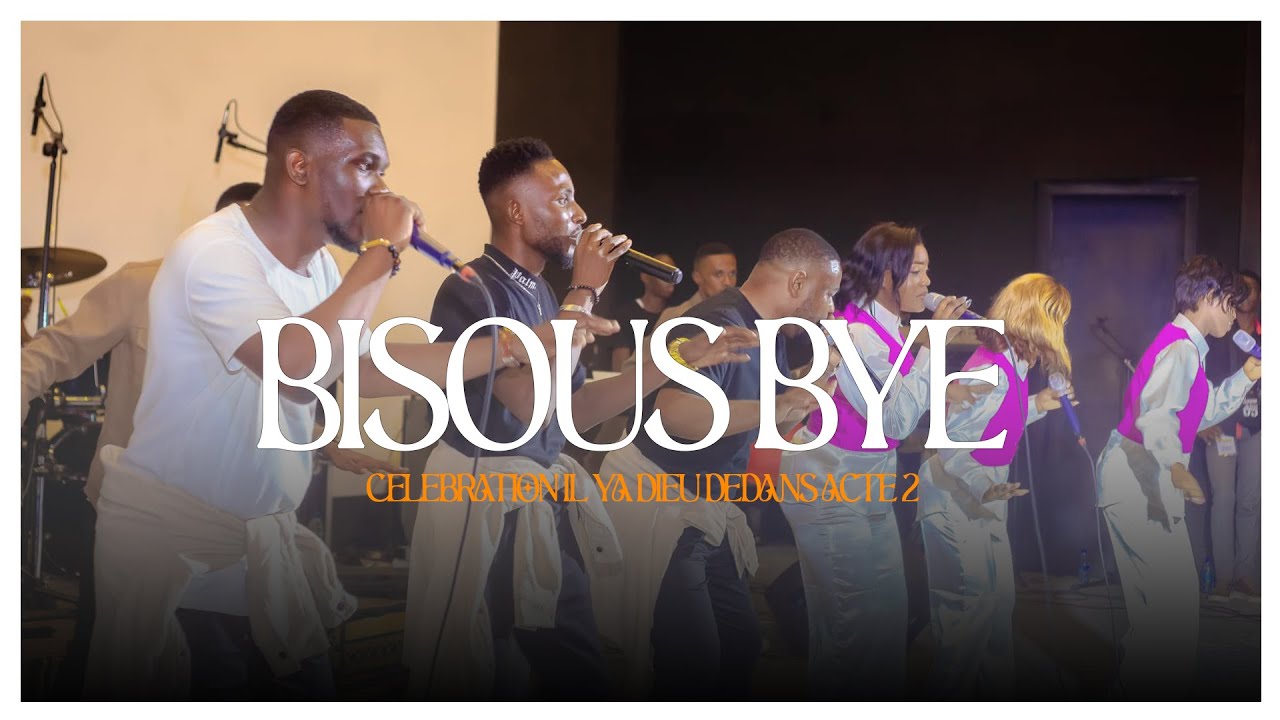 Célébration y'a Dieu dedans Acte 2 | Bisous bye