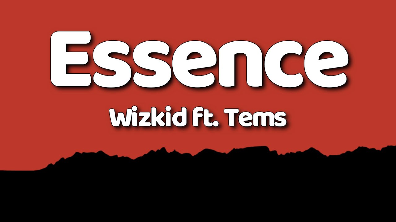 Wizkid - Essence [Lyrics] ft. Tems