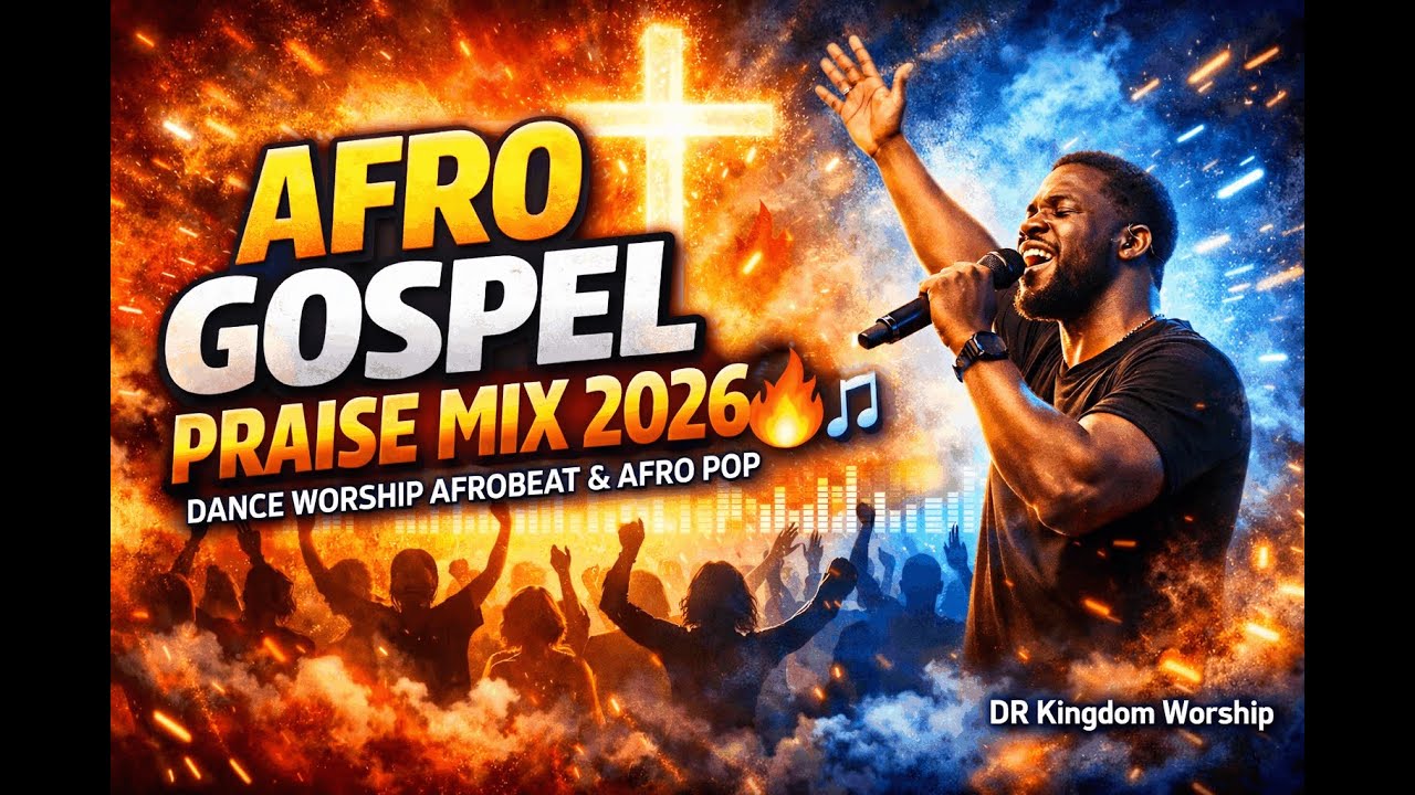AFRO GOSPEL PRAISE MIX 2026 – 1H DANCE WORSHIP AFROBEAT & AFRO POP (HOLY SPIRIT FIRE)