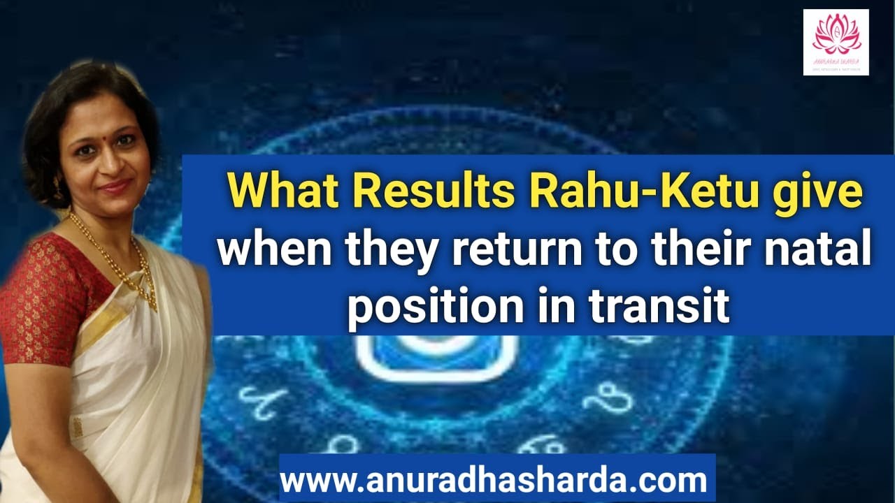 What results Rahu-Ketu give when they return to their natal position in the chart | Rahu Ketu Return