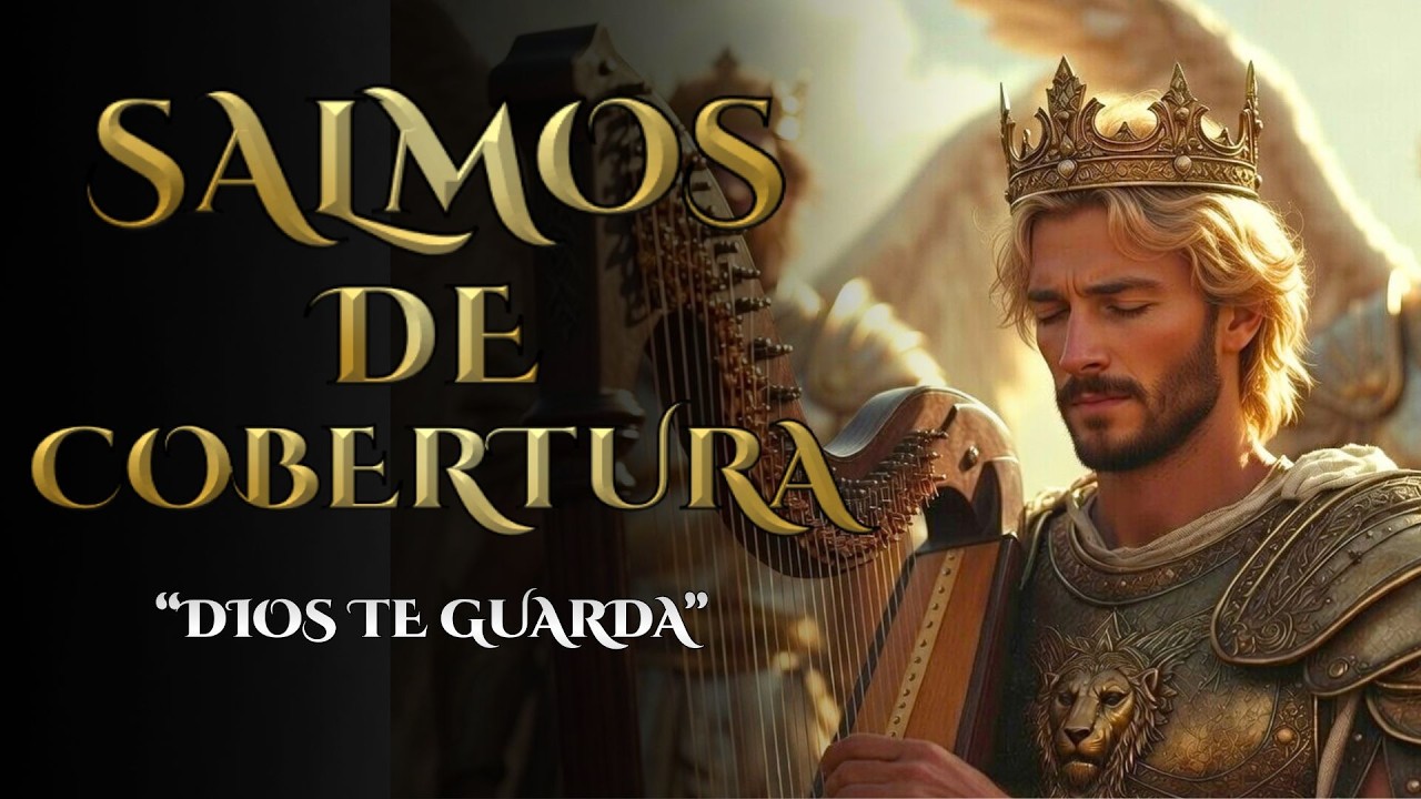 Salmos de Cobertura para Permanecer Bajo la Protección de Dios