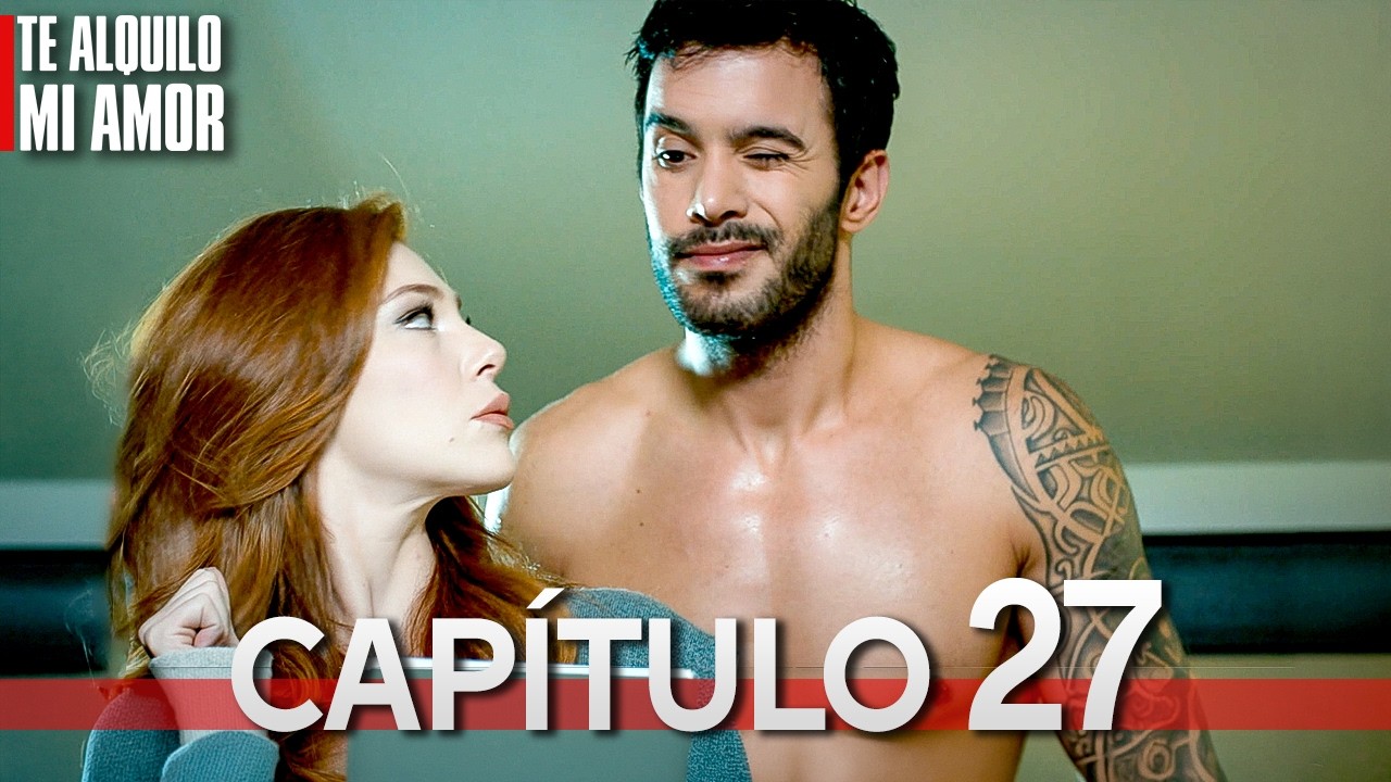 Te Alquilo Mi Amor - Capitulo 27 Completo en Español - Serie Turca Doblada al Español | Kiralık Aşk