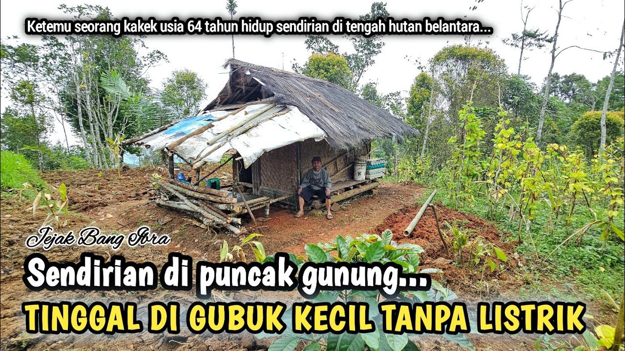 KAGET, KETEMU SEORANG KAKEK DI PUNCAK GUNUNG TINGGAL SENDIRIAN DI GUBUK KECIL TANPA LISTRIK..