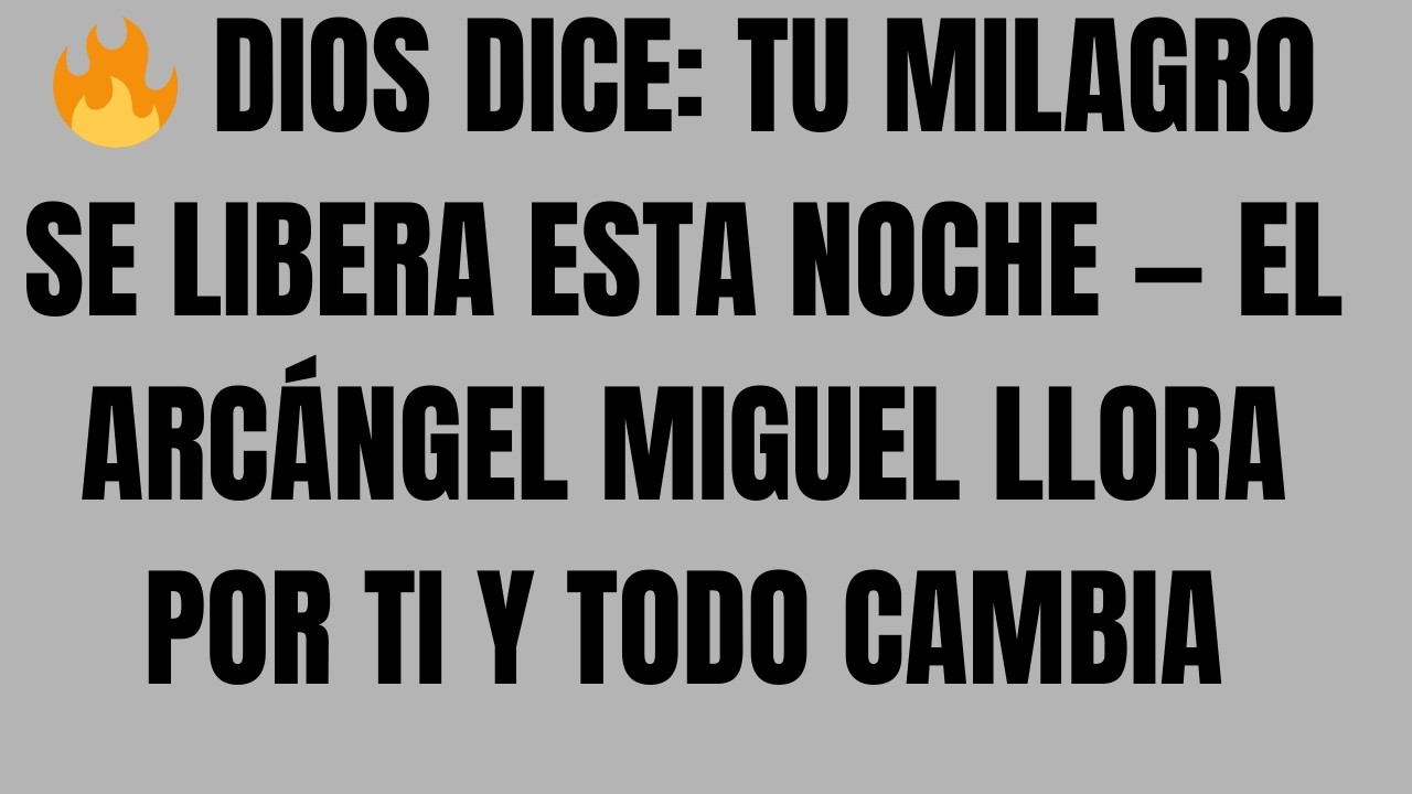 🔥 DIOS DICE TU MILAGRO SE LIBERA ESTA NOCHE — EL ARCÁNGEL MIGUEL LLORA POR TI Y TODO CAMBIA