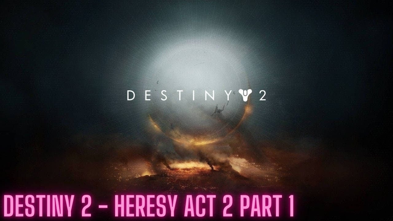 Destiny 2 - Heresy Act 2, Part 1
