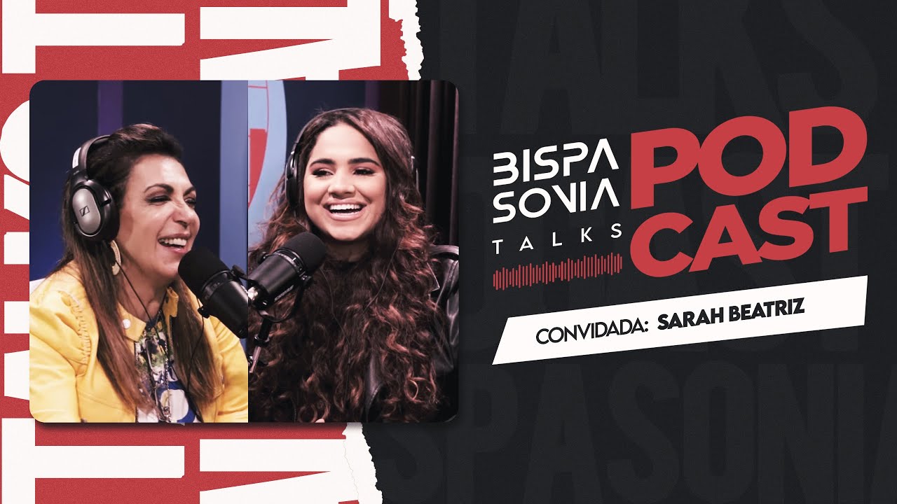 SARAH BEATRIZ – Bispa Sonia Talks #7