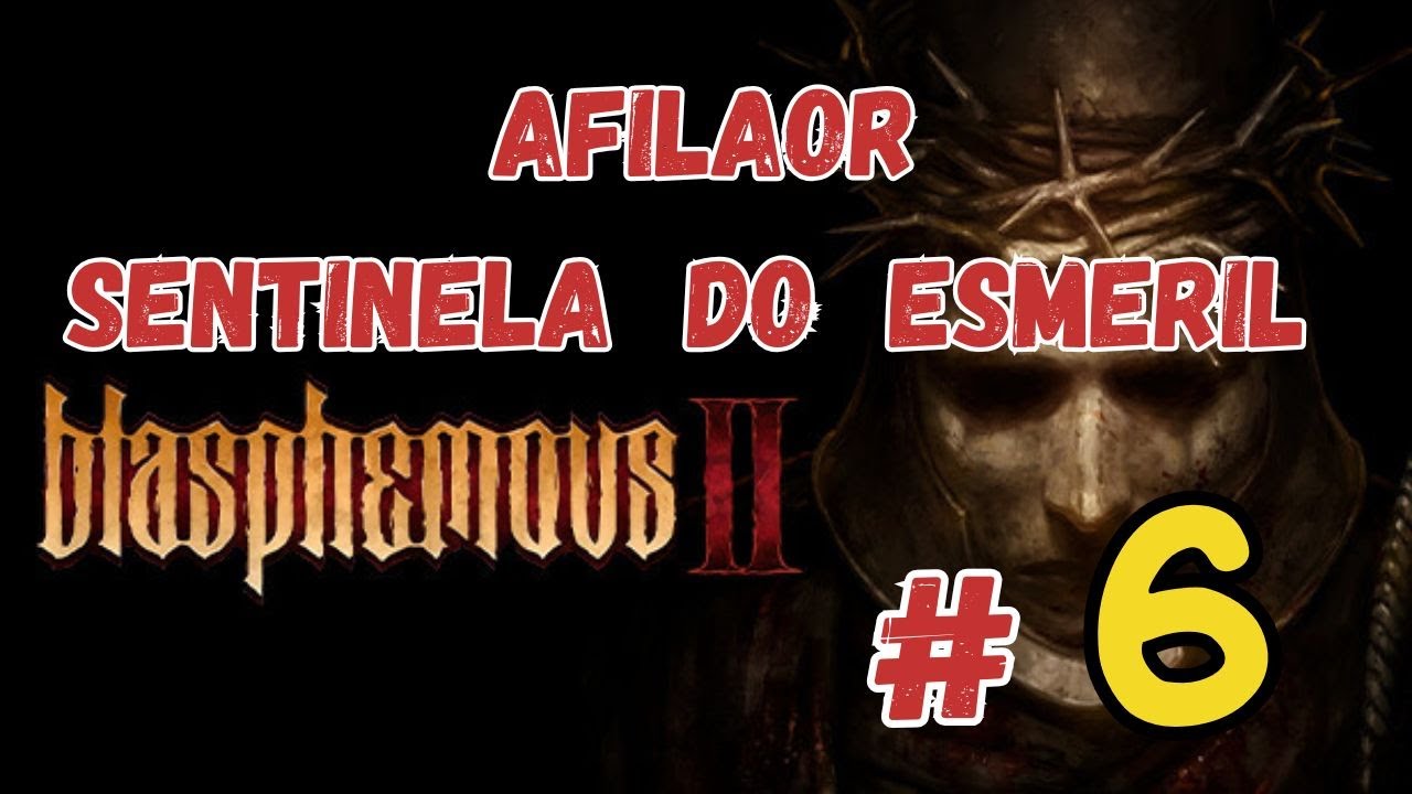 Blasphemous 2 | # 6 - Afilaor, Sentinela do Esmeril !!!