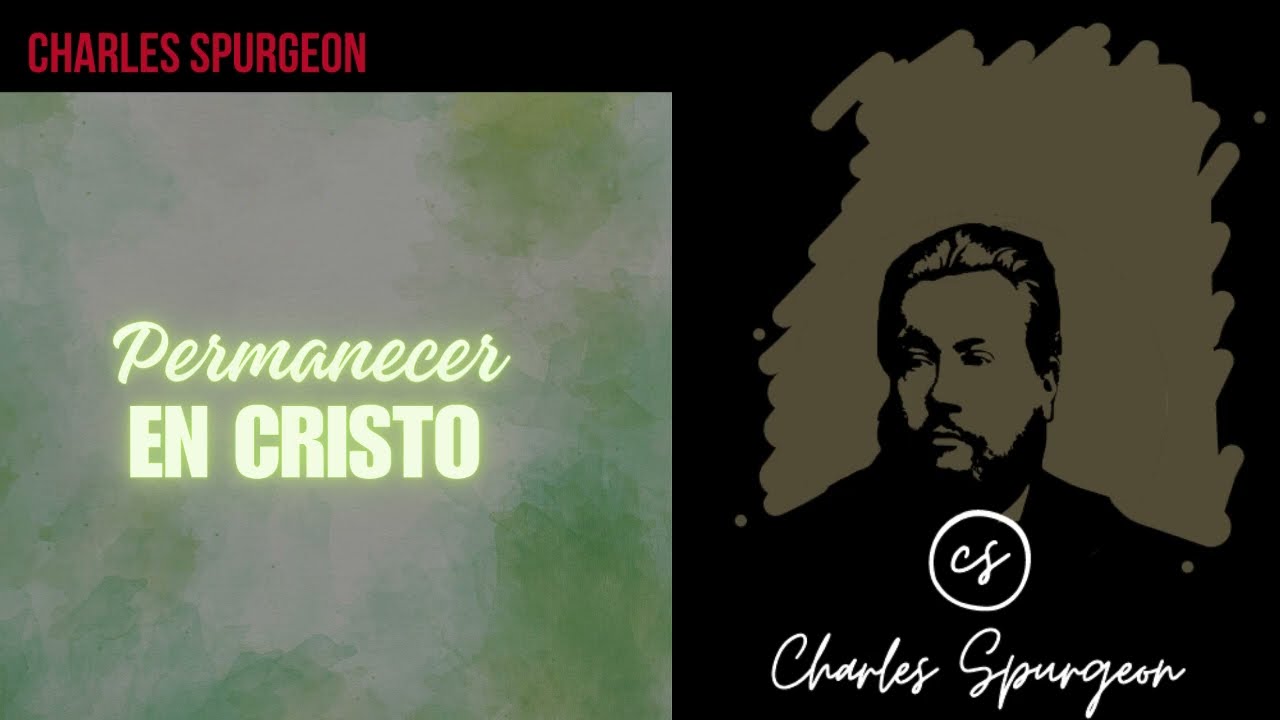 Permanecer en Cristo - Devocional de hoy Charles Spurgeon