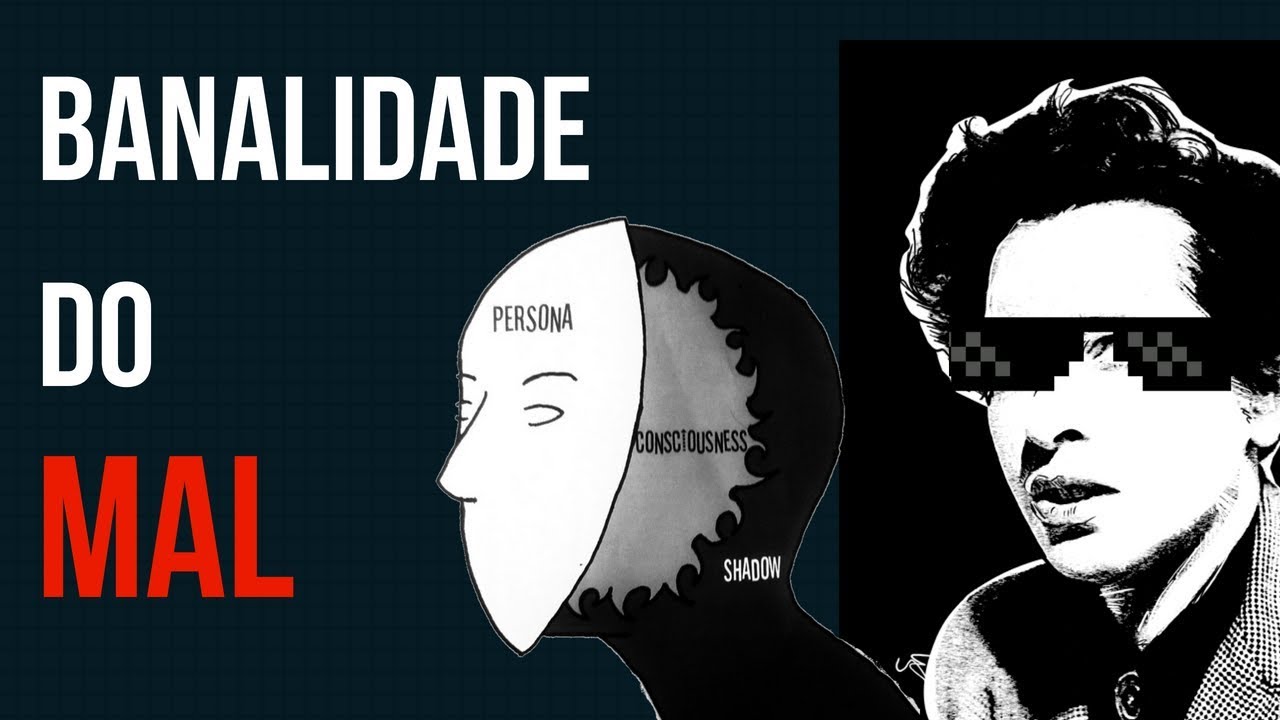 BANALIDADE DO MAL - O MAIOR DOS PERIGOS HUMANOS e meu maior medo!